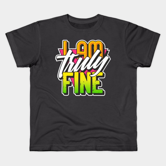 I am Truly Fine Kids T-Shirt by DirtyWolf